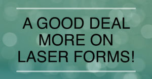 A Good Deal More on Laser Forms!